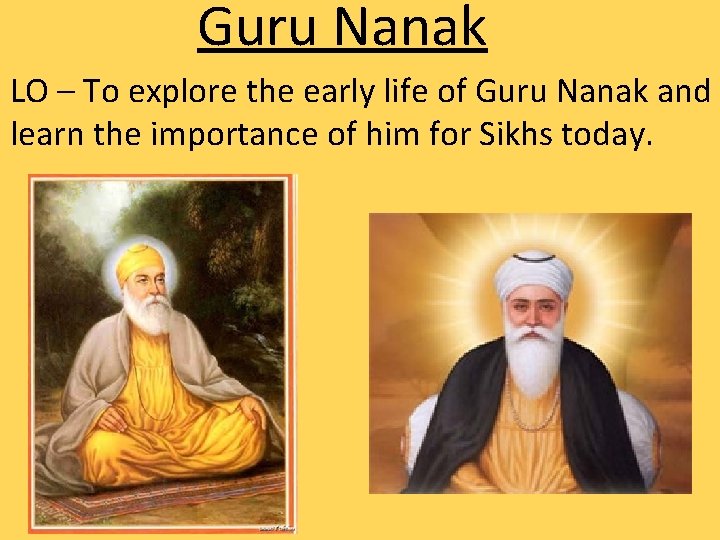 Guru Nanak LO – To explore the early life of Guru Nanak and learn