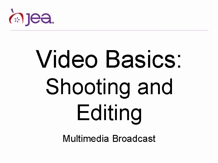 Video Basics: Shooting and Editing Multimedia Broadcast 