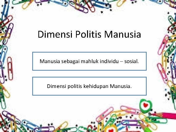 Dimensi Politis Manusia sebagai mahluk individu – sosial. Dimensi politis kehidupan Manusia. 