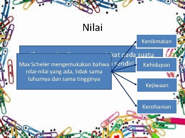 Nilai Kenikmatan sifat atau kualitas yang melekat pada suatu bukan objek itu sendiri Kehidupan