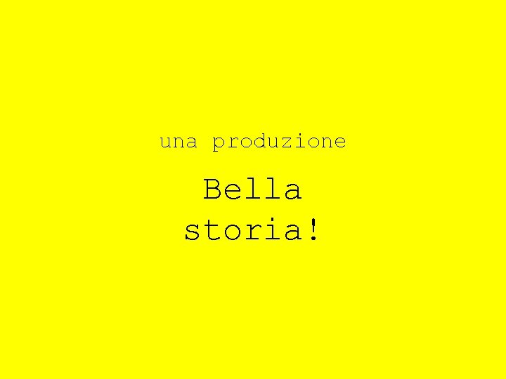 una produzione Bella storia! 