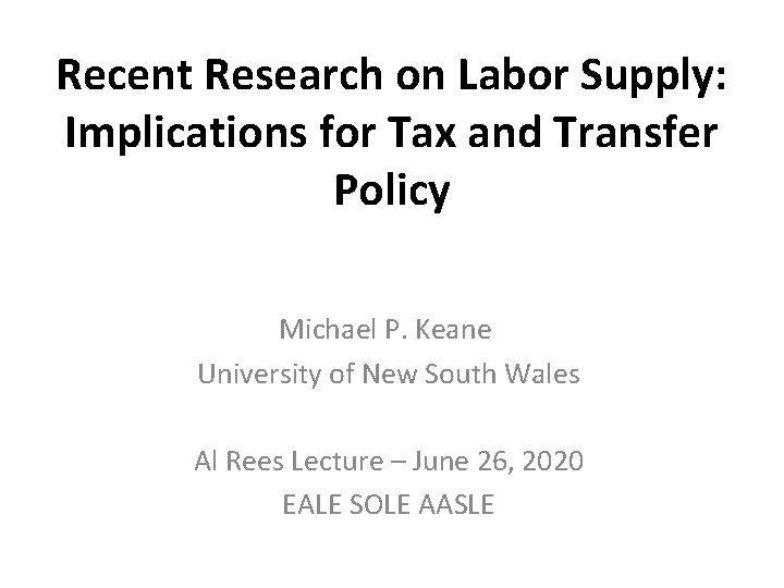 Recent Research on Labor Supply: Implications for Tax and Transfer Policy Michael P. Keane