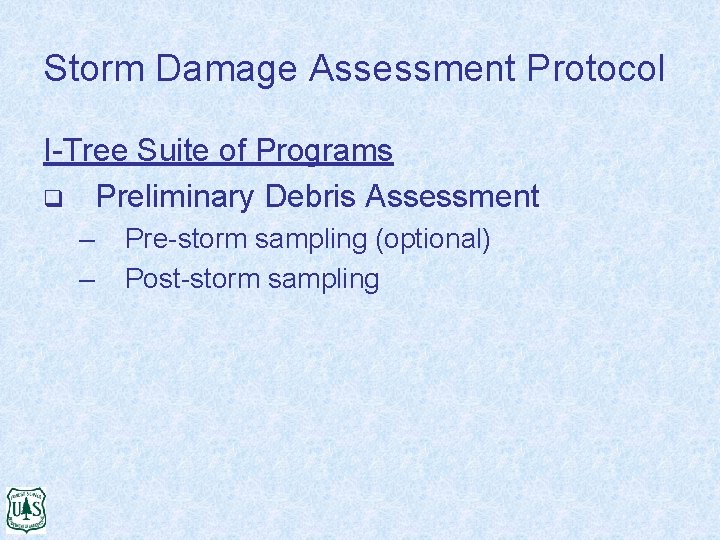 Storm Damage Assessment Protocol I-Tree Suite of Programs q Preliminary Debris Assessment – –