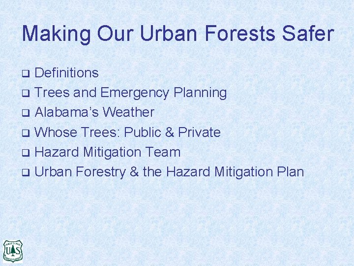 Making Our Urban Forests Safer Definitions q Trees and Emergency Planning q Alabama’s Weather