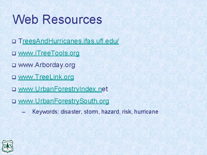 Web Resources q Trees. And. Hurricanes. ifas. ufl. edu/ q www. i. Tree. Tools.