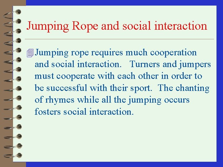 Jumping Rope and social interaction 4 Jumping rope requires much cooperation and social interaction.