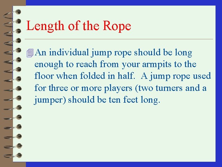 Length of the Rope 4 An individual jump rope should be long enough to