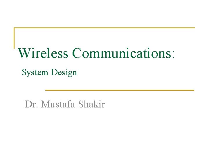 Wireless Communications: System Design Dr. Mustafa Shakir 