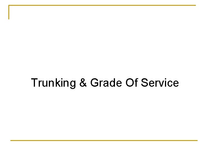 Trunking & Grade Of Service 