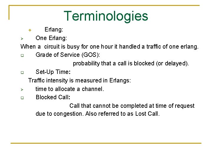 Terminologies Erlang: Ø One Erlang: When a circuit is busy for one hour it