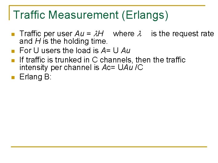 Traffic Measurement (Erlangs) n n Traffic per user Au = H where is the