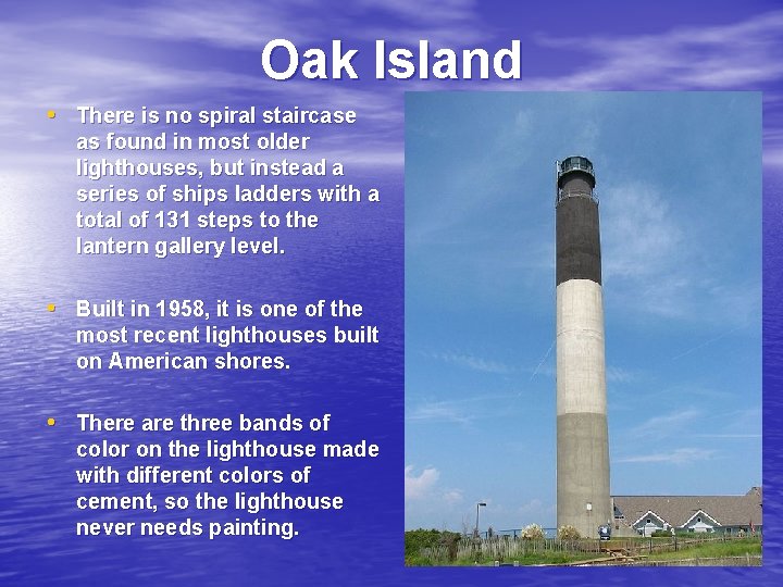 Oak Island • There is no spiral staircase as found in most older lighthouses,