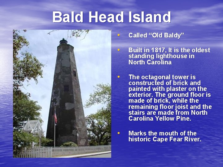 Bald Head Island • Called “Old Baldy” • Built in 1817, It is the