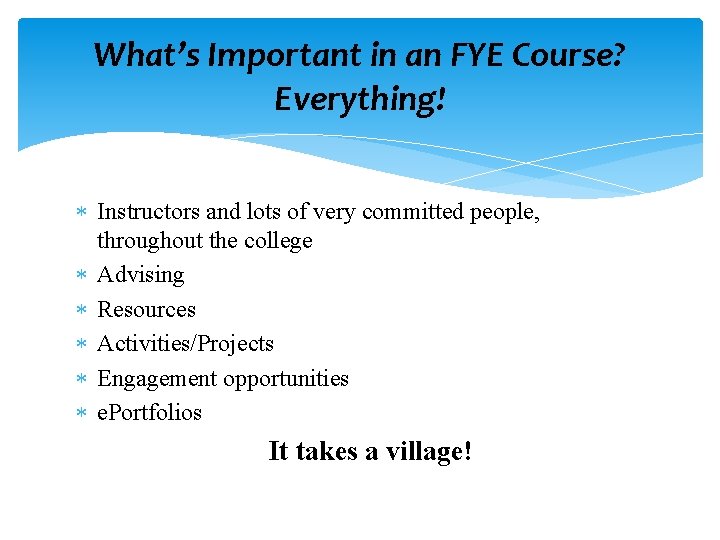 What’s Important in an FYE Course? Everything! Instructors and lots of very committed people, What’s Important in an FYE Course? Everything! Instructors and lots of very committed people,