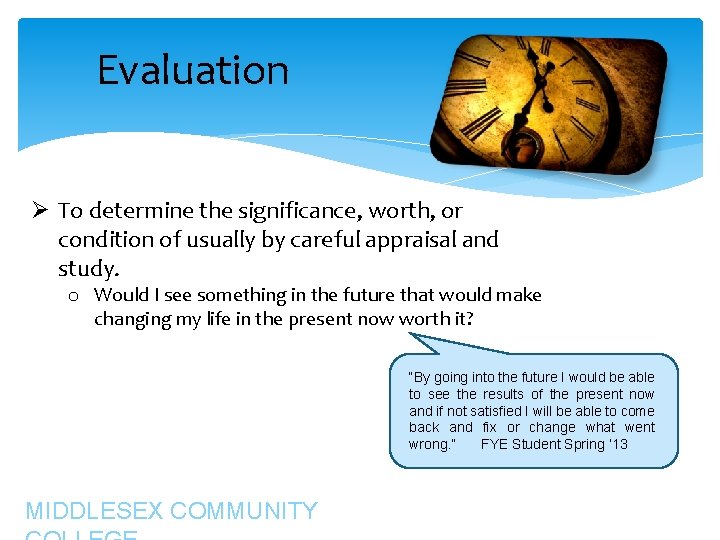 Evaluation Ø To determine the significance, worth, or condition of usually by careful appraisal Evaluation Ø To determine the significance, worth, or condition of usually by careful appraisal
