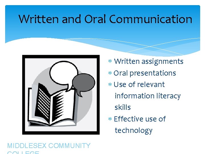 Written and Oral Communication Written assignments Oral presentations Use of relevant information literacy Written and Oral Communication Written assignments Oral presentations Use of relevant information literacy