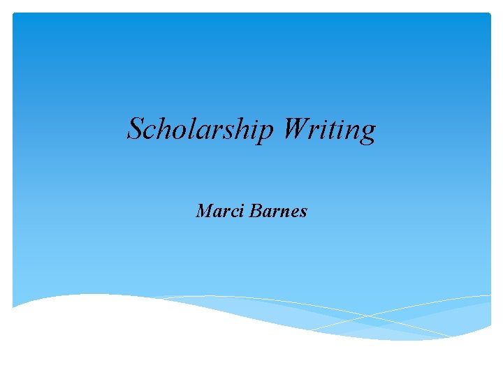 Scholarship Writing Marci Barnes Scholarship Writing Marci Barnes