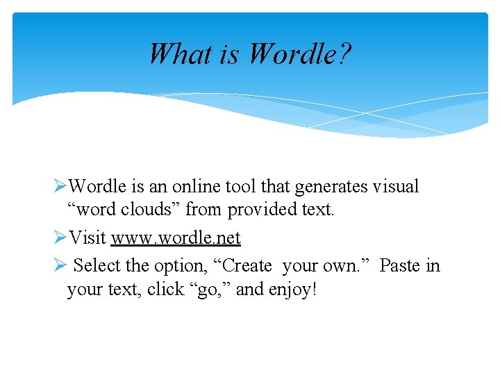 What is Wordle? ØWordle is an online tool that generates visual “word clouds” from What is Wordle? ØWordle is an online tool that generates visual “word clouds” from