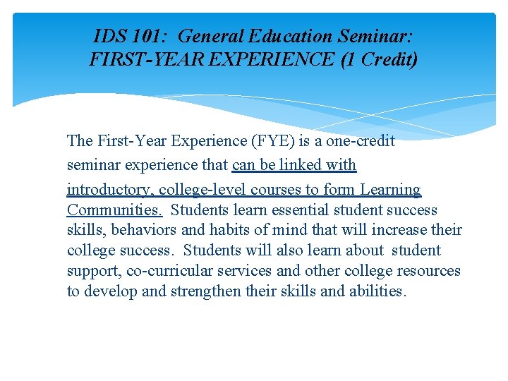 IDS 101: General Education Seminar: FIRST-YEAR EXPERIENCE (1 Credit) The First-Year Experience (FYE) is IDS 101: General Education Seminar: FIRST-YEAR EXPERIENCE (1 Credit) The First-Year Experience (FYE) is