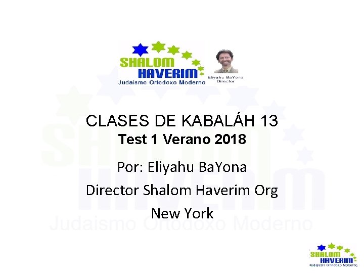 CLASES DE KABALÁH 13 Test 1 Verano 2018 Por: Eliyahu Ba. Yona Director Shalom