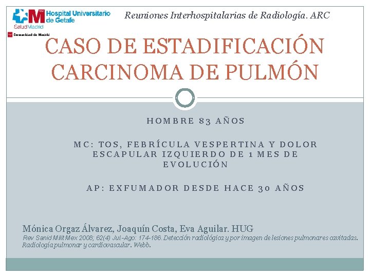 Reuniones Interhospitalarias de Radiología. ARC CASO DE ESTADIFICACIÓN CARCINOMA DE PULMÓN HOMBRE 83 AÑOS