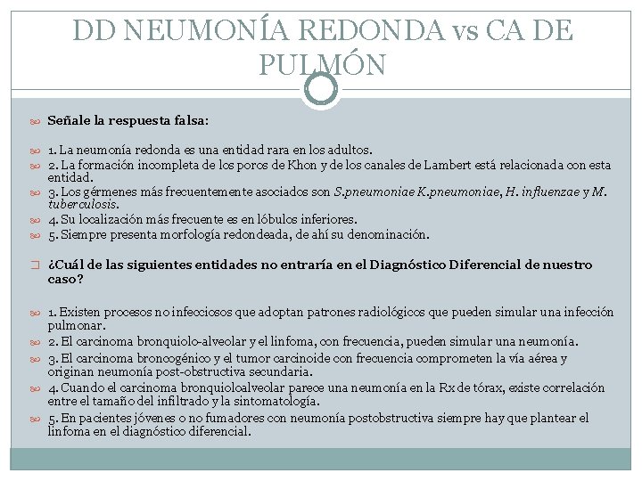 DD NEUMONÍA REDONDA vs CA DE PULMÓN Señale la respuesta falsa: 1. La neumonía