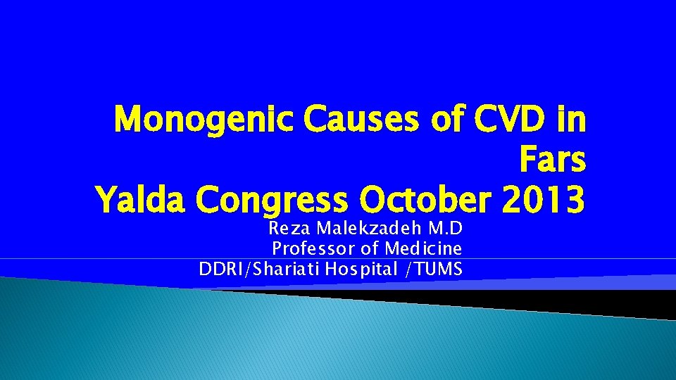 Monogenic Causes of CVD in Fars Yalda Congress October 2013 Reza Malekzadeh M. D