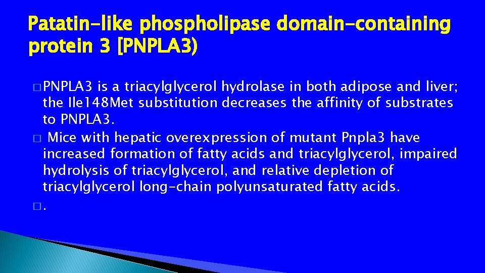 Patatin-like phospholipase domain-containing protein 3 [PNPLA 3) � PNPLA 3 is a triacylglycerol hydrolase