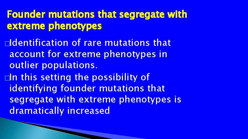 Founder mutations that segregate with extreme phenotypes �Identification of rare mutations that account for
