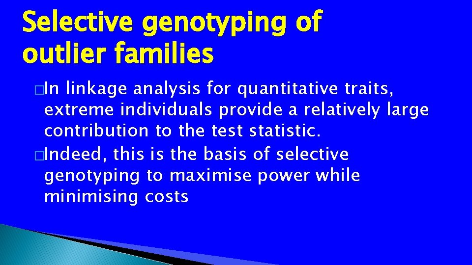 Selective genotyping of outlier families �In linkage analysis for quantitative traits, extreme individuals provide