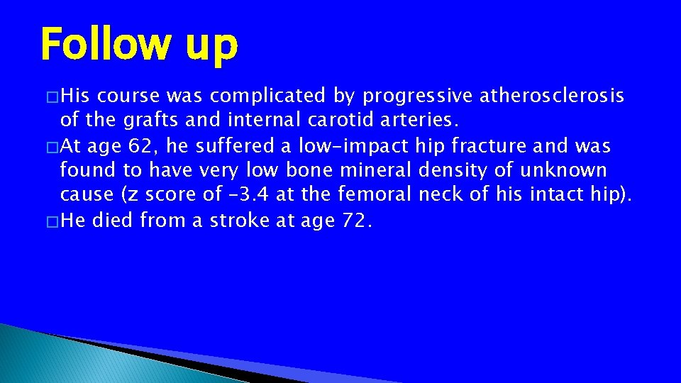 Follow up � His course was complicated by progressive atherosclerosis of the grafts and