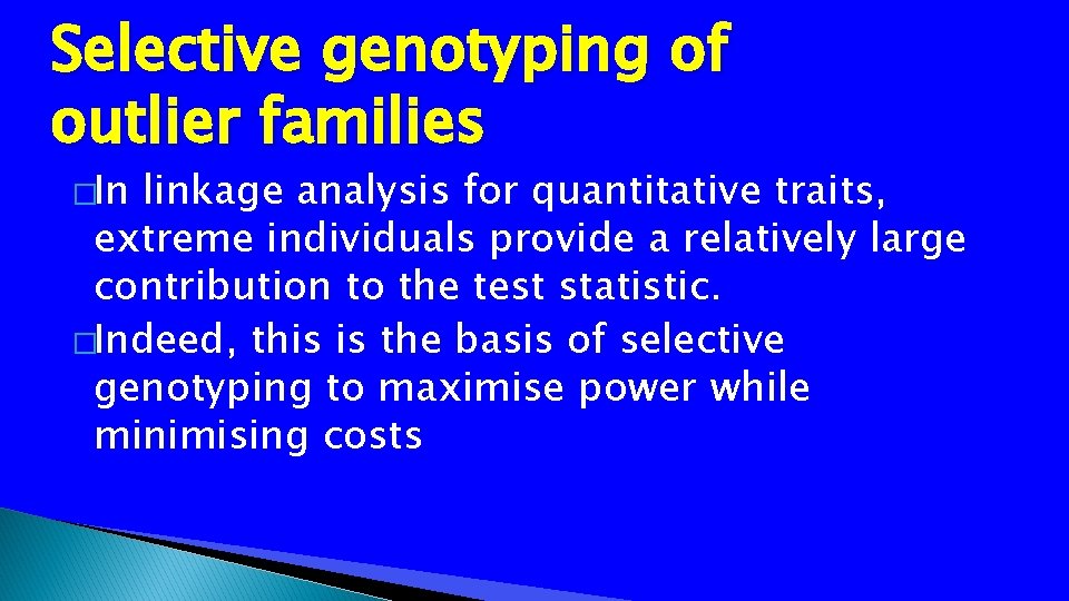 Selective genotyping of outlier families �In linkage analysis for quantitative traits, extreme individuals provide