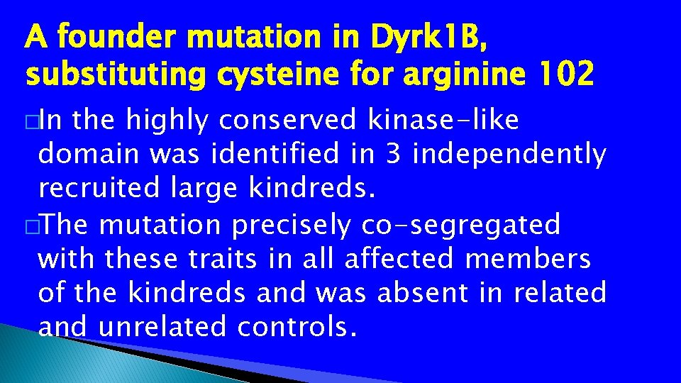 A founder mutation in Dyrk 1 B, substituting cysteine for arginine 102 �In the