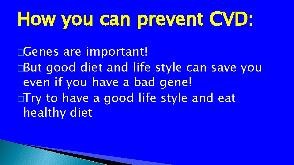 How you can prevent CVD: �Genes are important! �But good diet and life style