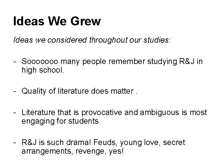 Ideas We Grew Ideas we considered throughout our studies: - Sooooooo many people remember