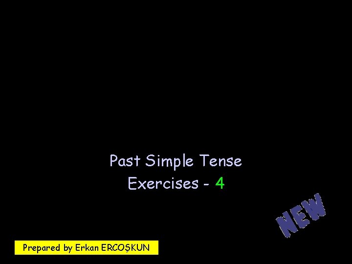 Past Simple Tense Exercises - 4 Prepared by Erkan ERCOŞKUN 
