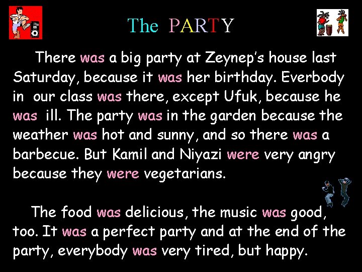 The PARTY There was a big party at Zeynep’s house last Saturday, because it