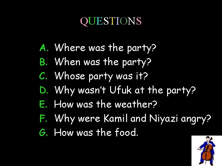QUESTIONS A. B. C. D. E. F. G. Where was the party? When was