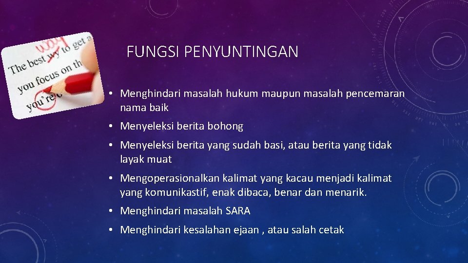 FUNGSI PENYUNTINGAN • Menghindari masalah hukum maupun masalah pencemaran nama baik • Menyeleksi berita