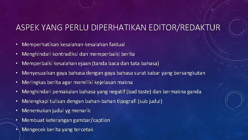 ASPEK YANG PERLU DIPERHATIKAN EDITOR/REDAKTUR • Memperhatikan kesalahan-kesalahan faktual • Menghindari kontradiksi dan memperbaiki