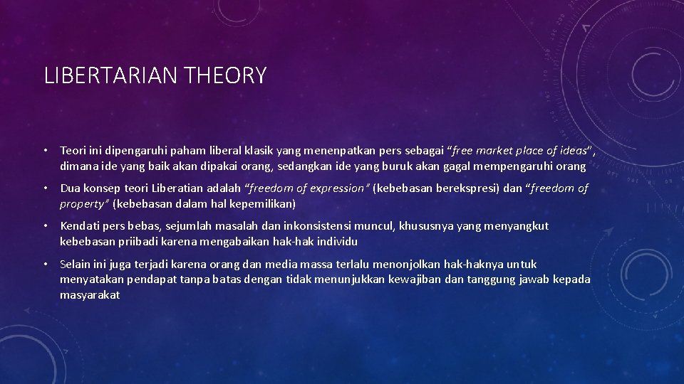 LIBERTARIAN THEORY • Teori ini dipengaruhi paham liberal klasik yang menenpatkan pers sebagai “free