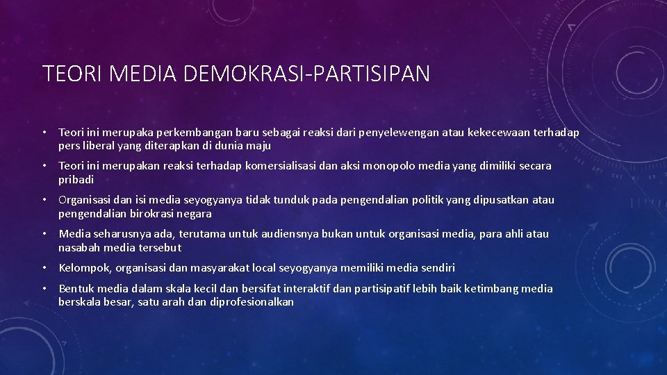 TEORI MEDIA DEMOKRASI-PARTISIPAN • Teori ini merupaka perkembangan baru sebagai reaksi dari penyelewengan atau