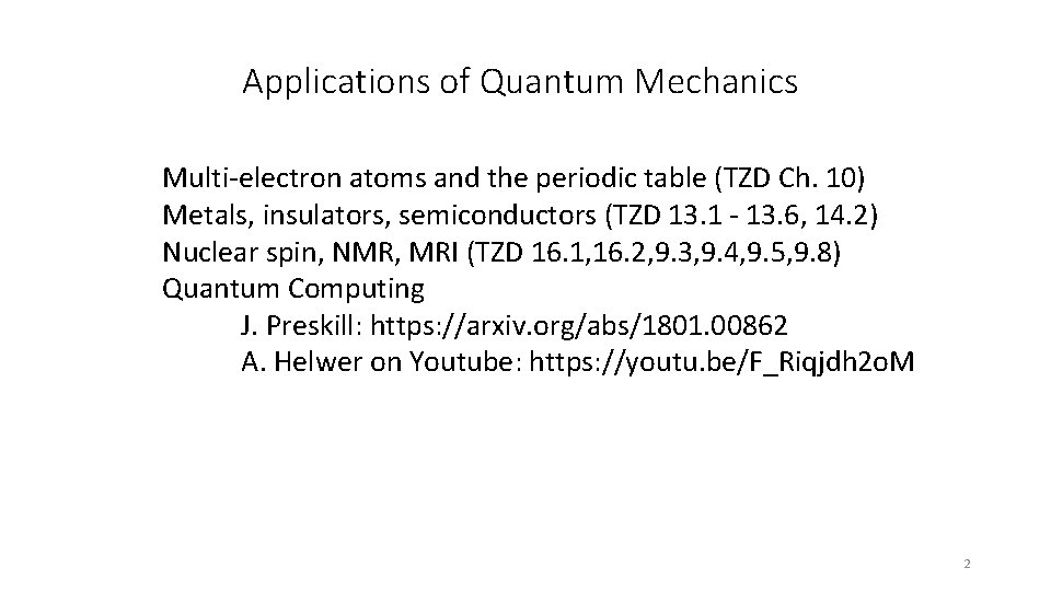 Applications of Quantum Mechanics Multi-electron atoms and the periodic table (TZD Ch. 10) Metals,