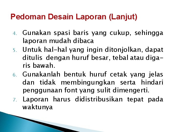 Pedoman Desain Laporan (Lanjut) 4. 5. 6. 7. Gunakan spasi baris yang cukup, sehingga
