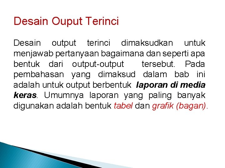 Desain Ouput Terinci Desain output terinci dimaksudkan untuk menjawab pertanyaan bagaimana dan seperti apa