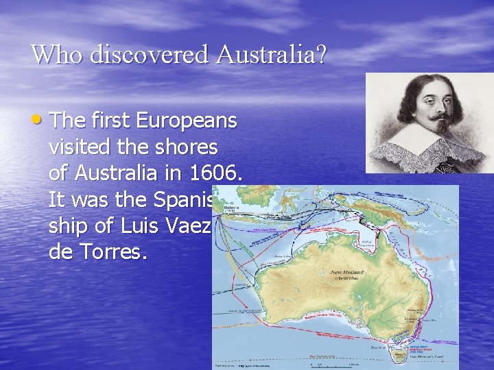 Who discovered Australia? • The first Europeans visited the shores of Australia in 1606.