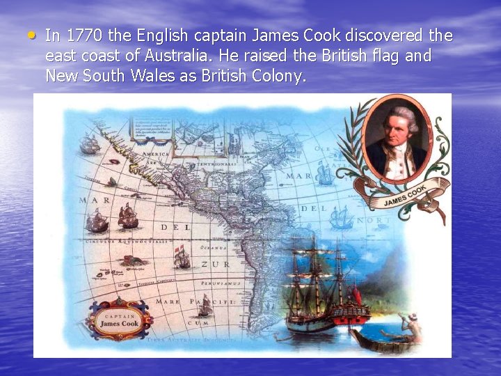  • In 1770 the English captain James Cook discovered the east coast of