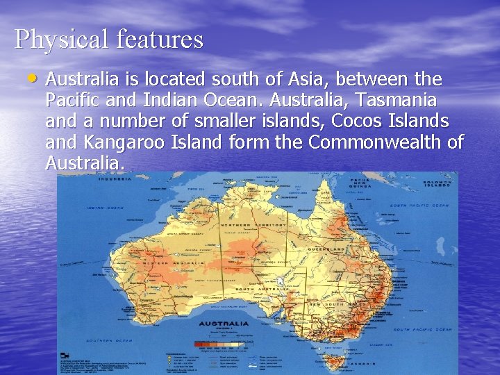 Physical features • Australia is located south of Asia, between the Pacific and Indian