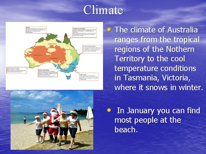 Climate • The climate of Australia ranges from the tropical regions of the Nothern