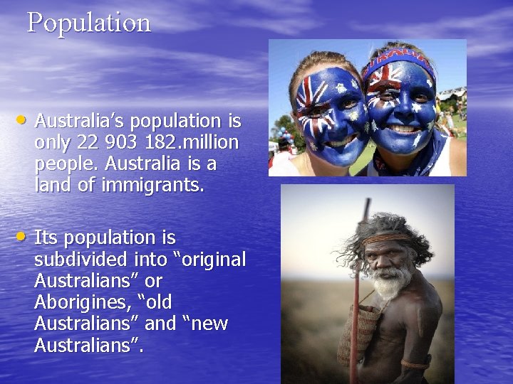 Population • Australia’s population is only 22 903 182. million people. Australia is a